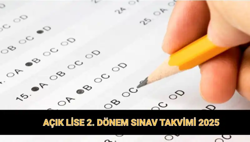 2025 Açık Lise 2. Dönem Sınav Tarihleri ve Giriş Belgeleri Hakkında Her Şey