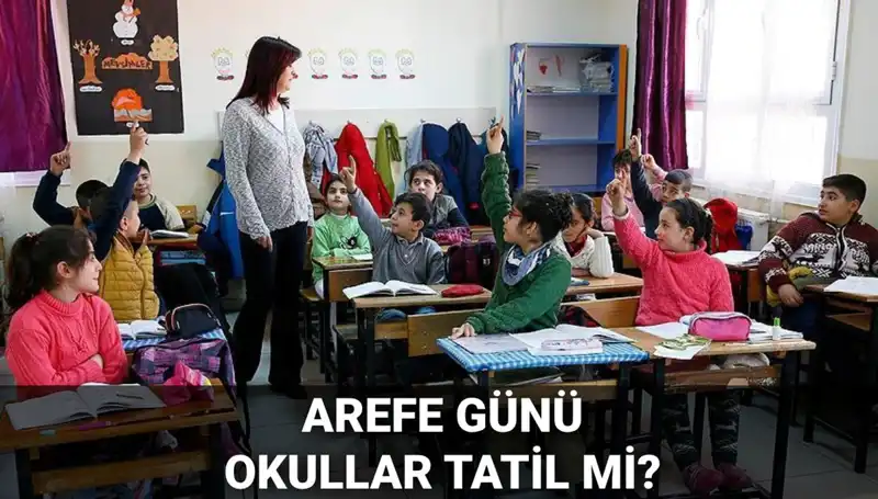 Arefe Günü Tatil Mi? 5 Haziran Okullar Kapalı Mı?