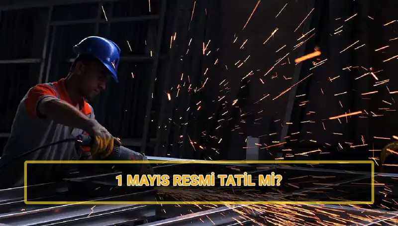 1 Mayıs İşçi Bayramı: Resmi Tatil Mi, 30 Nisan Tam Gün Mü?
