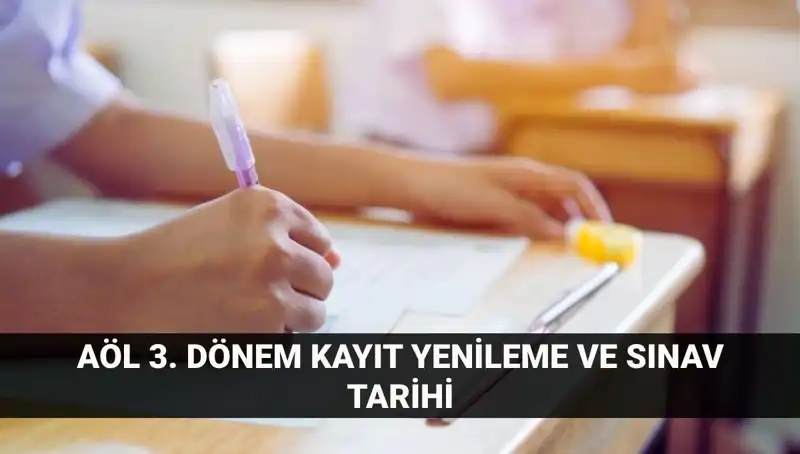 AÖL Kayıt Yenileme ve 3. Dönem Sınav Tarihleri