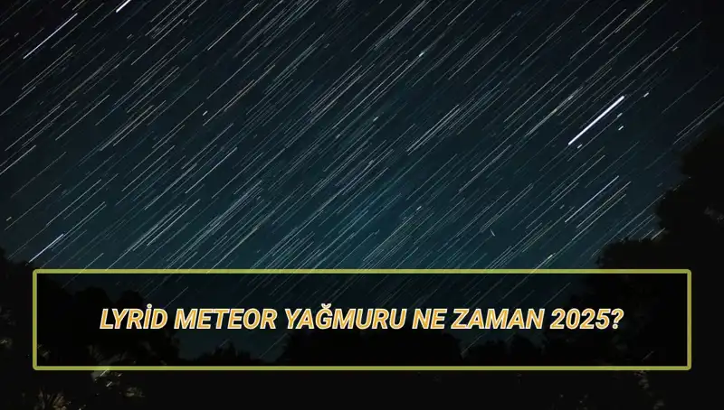 2025 Yılına Damat Lyrid Meteor Yağmuru: Türkiye'den Görülme İhtimali