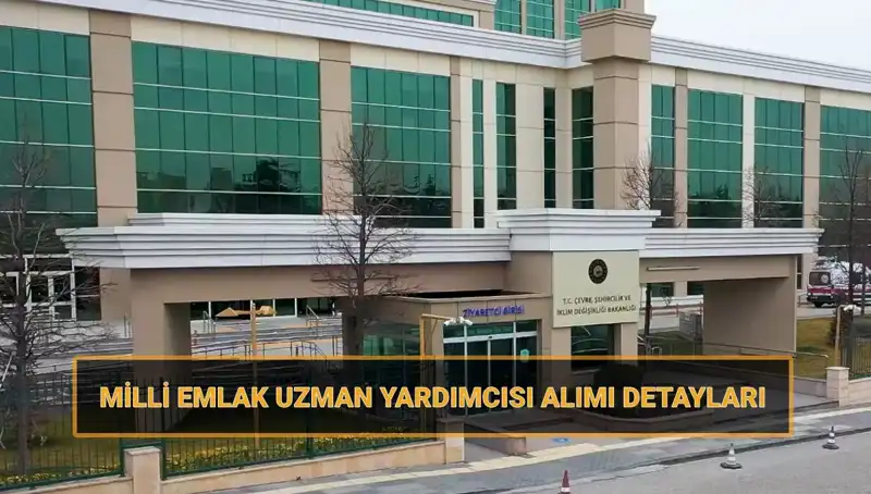 2025 Milli Emlak Uzman Yardımcısı Alımı: Başvuru Tarihleri ve Şartlar