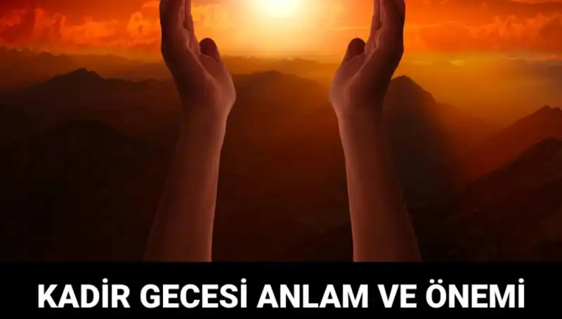 Kadir Gecesi'nin Manevi Anlamı ve Neden Bu Kadar Önemli?